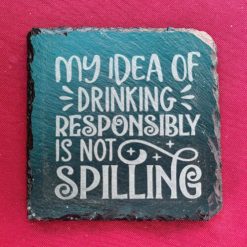 Slate Coasters - My Idea of Drinking Responsibly